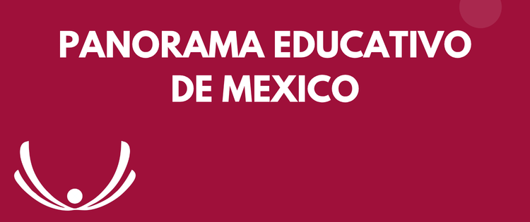 PANORAMA EDUCATIVO DE MEXICO