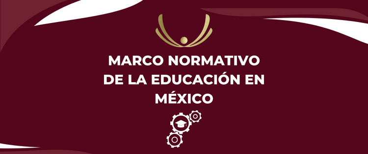 MARCO NORMATIVO DE LA EDUCACIÓN EN MÉXICO 