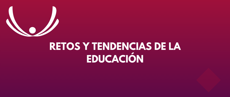 RETOS Y TENDENCIAS DE LA EDUCACIÓN